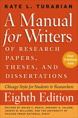 A Manual for Writers of Research Papers, Theses, and Dissertations: Chicago Style for Students and Researchers - Turabian, Kate L., and Booth, Wayne C. (Revised by), and Colomb, Gregory G. (Revised by)
