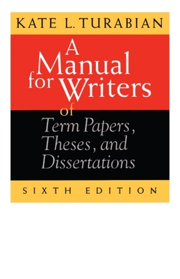 A Manual for Writers of Term Papers, Theses, and Dissertations - Turabian, Kate L