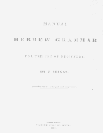 A Manual Hebrew Grammar for the Use of Beginners: Second edition enlarged and improved, 1834