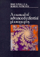 A Manual of Advanced Celestial Photography - Wallis, Brad D, and Provin, Robert W