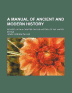 A Manual of Ancient and Modern History: Revised, With a Chapter on the History of the United States