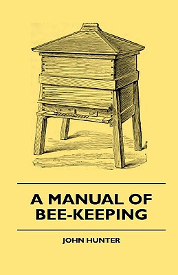 A Manual Of Bee-Keeping - Hunter, John, and Butler, Francis