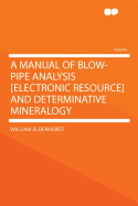 A Manual of Blow-Pipe Analysis [Electronic Resource] and Determinative Mineralogy