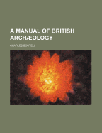 A Manual of British Archaeology