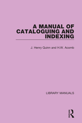 A Manual of Cataloguing and Indexing - Quinn, J Henry, and Acomb, H W