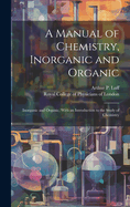 A Manual of Chemistry, Inorganic and Organic: Inorganic and Organic, With an Introduction to the Study of Chemistry