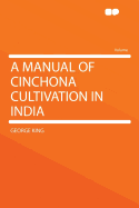 A Manual of Cinchona Cultivation in India