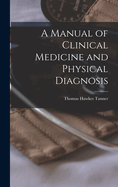 A Manual of Clinical Medicine and Physical Diagnosis