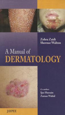 A Manual of Dermatology - Zaidi, Zohra, and Walton, Shernaz