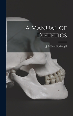 A Manual of Dietetics - Fothergill, J Milner