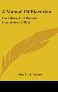 A Manual Of Elocution: For Class And Private Instruction (1883)