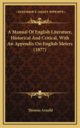 A Manual of English Literature, Historical and Critical: With an Appendix on English Metres