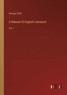 A Manual of English Literature: Vol. I