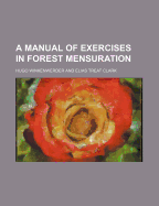 A Manual of Exercises in Forest Mensuration