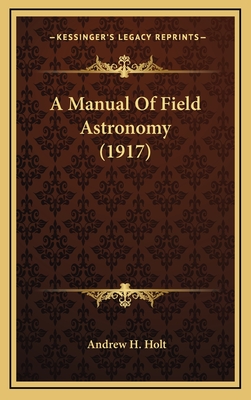 A Manual of Field Astronomy (1917) - Holt, Andrew H