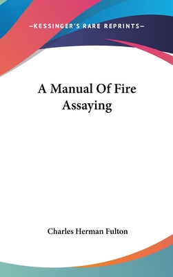 A Manual Of Fire Assaying - Fulton, Charles Herman