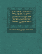 A Manual of Fish-Culture: Based on the Methods of the United States Commission of Fish and Fisheries, with Chapters on the Cultivation of Oysters