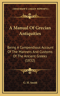 A Manual of Grecian Antiquities: Being a Compendious Account of the Manners and Customs of the Ancient Greeks (1832)