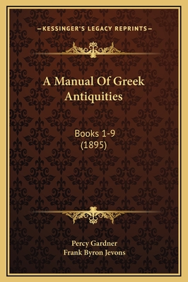 A Manual of Greek Antiquities: Books 1-9 (1895) - Gardner, Percy, and Jevons, Frank Byron