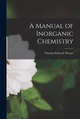 A Manual of Inorganic Chemistry - Thorpe, Thomas Edward