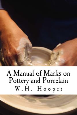 A Manual of Marks on Pottery and Porcelain: A Dictionary of Easy Reference - Phillips, W C, and Hooper, W H