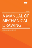 A Manual of Mechanical Drawing