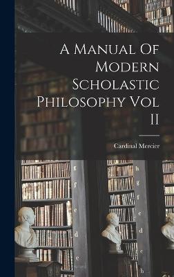 A Manual Of Modern Scholastic Philosophy Vol II - Mercier, Cardinal