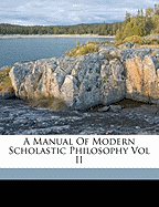 A Manual of Modern Scholastic Philosophy Vol II