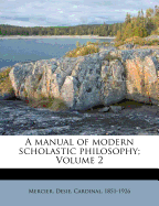 A Manual of Modern Scholastic Philosophy; Volume 2