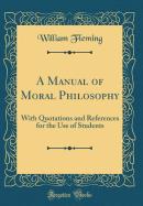 A Manual of Moral Philosophy: With Quotations and References for the Use of Students (Classic Reprint)