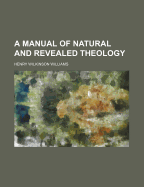 A Manual of Natural and Revealed Theology