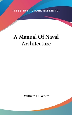 A Manual Of Naval Architecture - White, William H