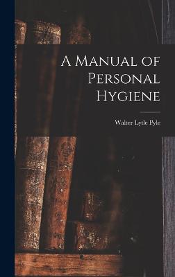 A Manual of Personal Hygiene - Pyle, Walter Lytle