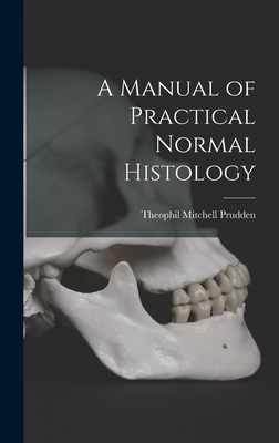 A Manual of Practical Normal Histology - Prudden, Theophil Mitchell