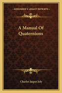 A Manual Of Quaternions