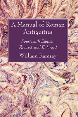 A Manual of Roman Antiquities - Ramsay, William M