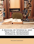 A Manual of Spherical and Practical Astronomy: Spherical Astronomy