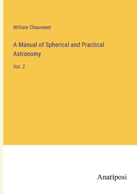 A Manual of Spherical and Practical Astronomy: Vol. 2 - Chauvenet, William