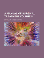 A Manual of Surgical Treatment Volume 5