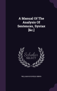 A Manual Of The Analysis Of Sentences, Syntax [&c.]