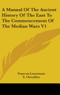 A Manual Of The Ancient History Of The East To The Commencement Of The Median Wars V1