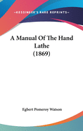 A Manual Of The Hand Lathe (1869)