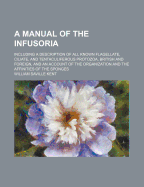 A Manual of the Infusoria; Including a Description of All Known Flagellate