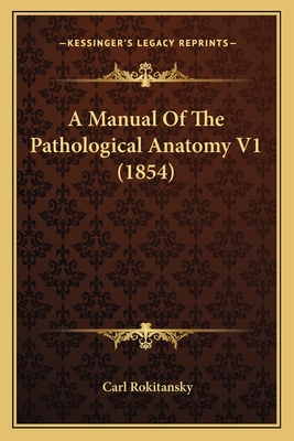 A Manual of the Pathological Anatomy V1 (1854) - Rokitansky, Carl