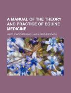 A Manual of the Theory and Practice of Equine Medicine