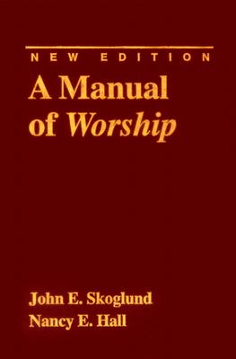 A Manual of Worship - Skoglund, John E, and Hall, Nancy E