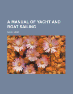 A manual of yacht and boat sailing