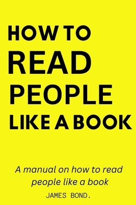 A Manual On How To Read People Like A Book. - Bond, James