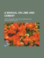 A Manual on Lime and Cement: Their Treatment and Use in Construction