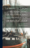 A Manual Upon the Searching Of Records and the Preparation Of Abstracts Of